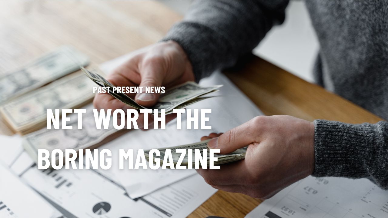 Net worth the boring magazine
